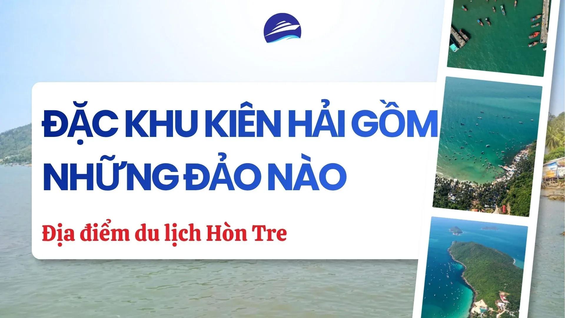 Đặc khu Kiên Hải gồm những đảo nào